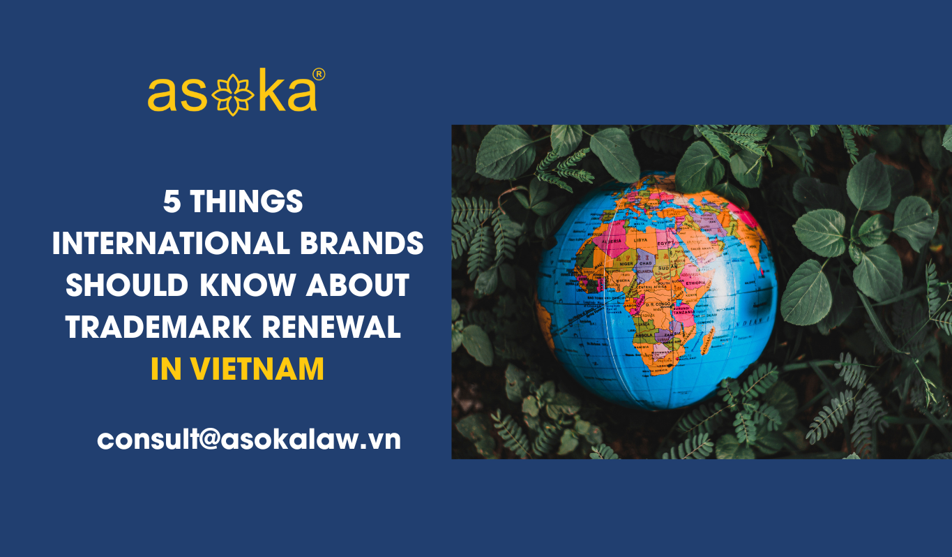 5 Things International Brands Should Know About Trademark Renewal in Vietnam