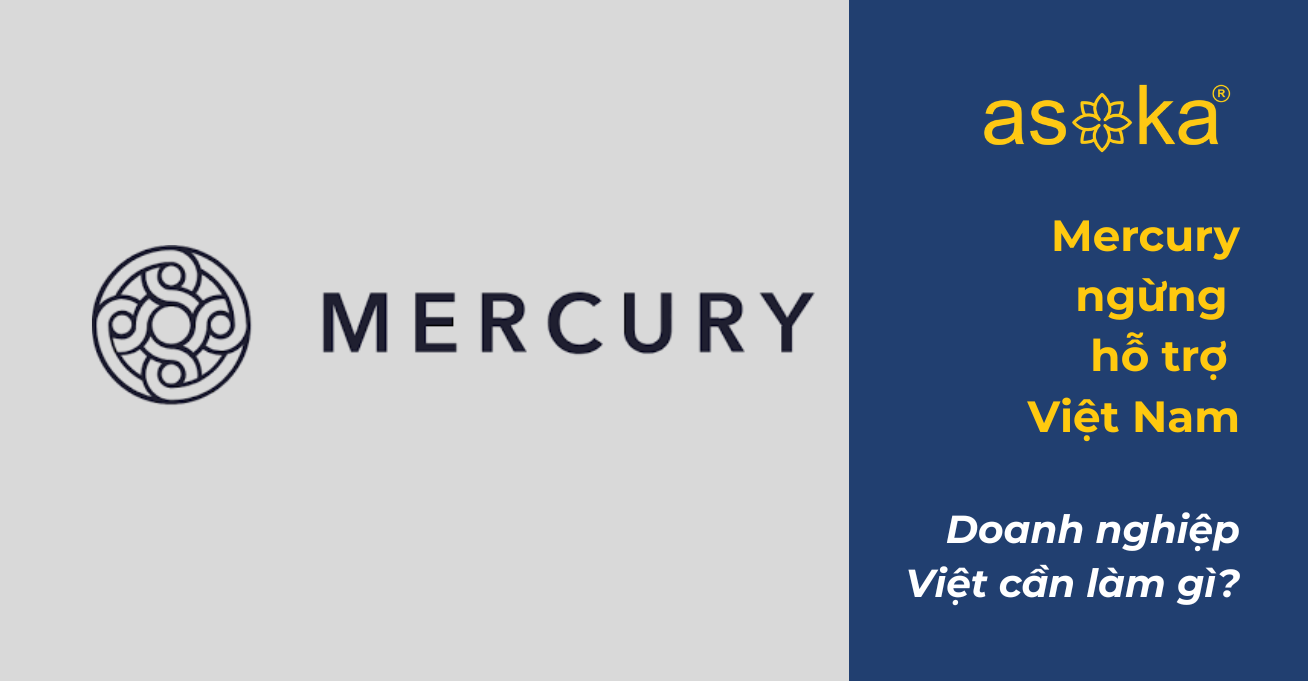 Mercury ngừng hỗ trợ Việt Nam: Doanh nghiệp cần làm gì để không gián đoạn dòng tiền?